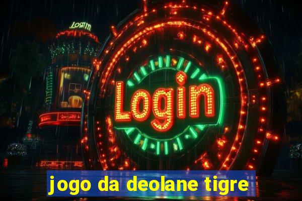 jogo da deolane tigre